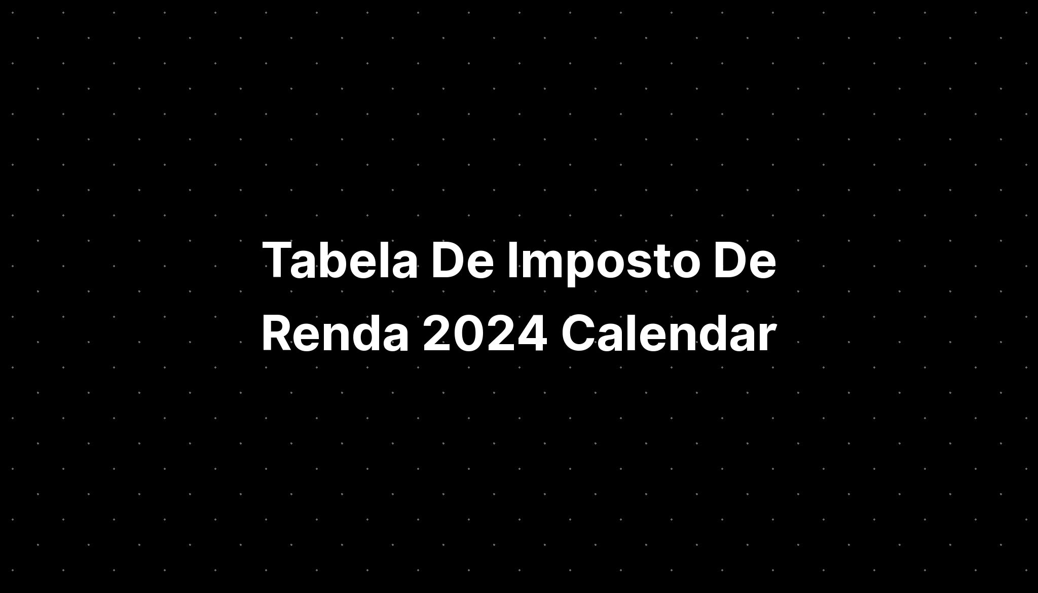 Tabela De Imposto De Renda 2024 Calendar IMAGESEE